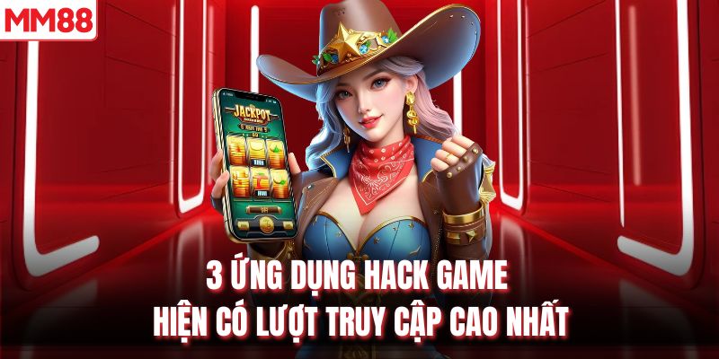 3 ứng dụng hack game hiện có lượt truy cập cao nhất