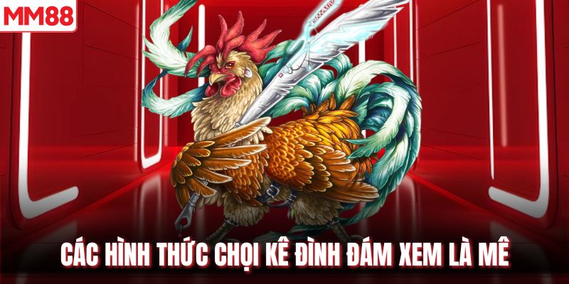 Các hình thức chọi kê đình đám