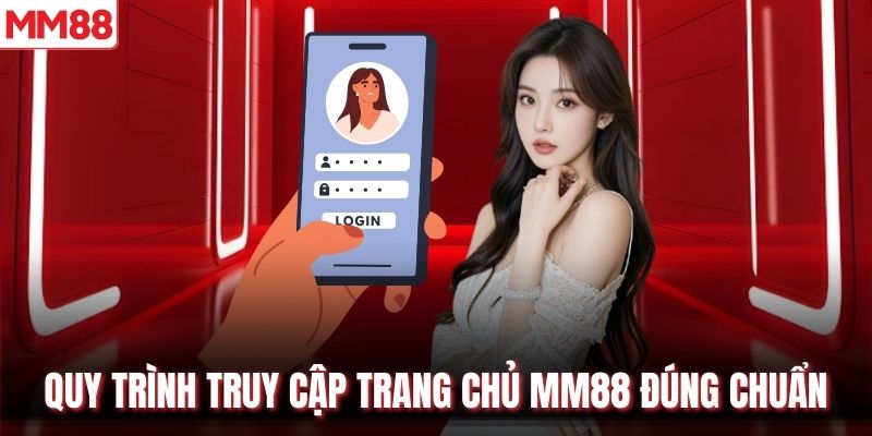 Quy trình truy cập trang chủ MM88 đúng chuẩn