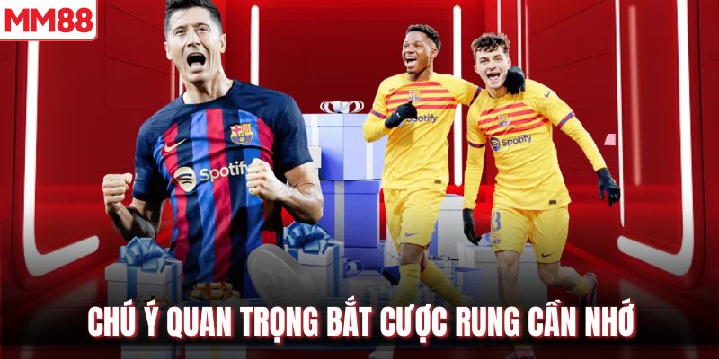Chú ý quan trọng bắt cược rung cần nhớ