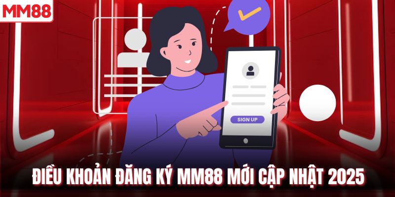 Điều khoản đăng ký MM88 mới cập nhật 2025