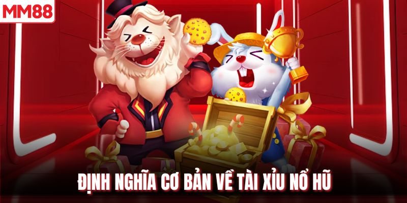 Định nghĩa cơ bản về tài xỉu nổ hũ