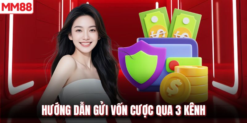 Hướng dẫn gửi vốn cược qua 3 phương thức