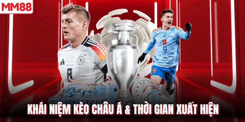 Khái niệm kèo châu Á & thời gian xuất hiện