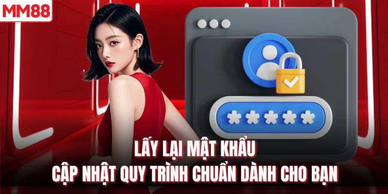 Lấy Lại Mật Khẩu - Cập Nhật Quy Trình Chuẩn Dành Cho Bạn