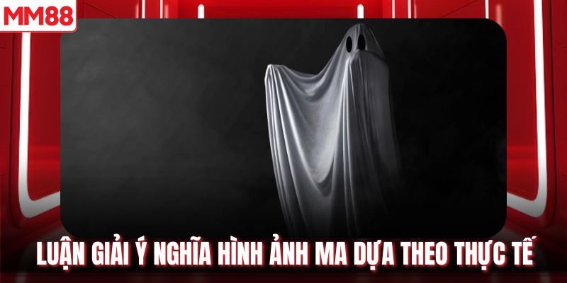Luận giải ý nghĩa hình ảnh ma dựa theo thực tế