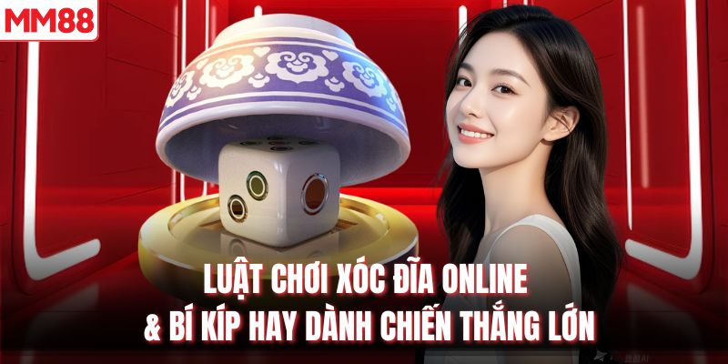 Luật Chơi Xóc Đĩa Online & Bí Kíp Hay Dành Chiến Thắng Lớn