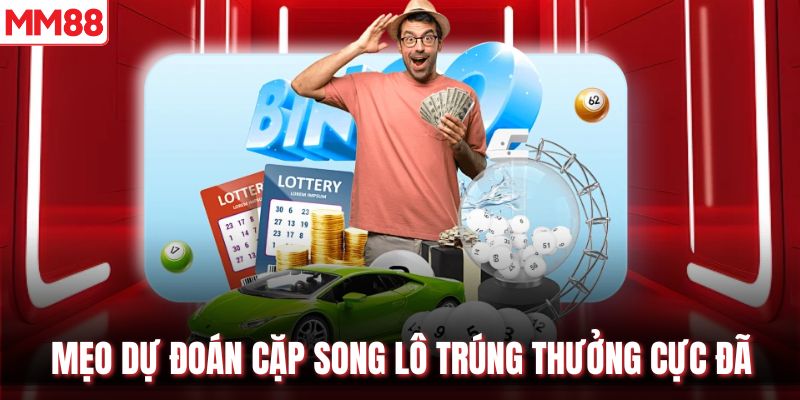 Mẹo dự đoán cặp song lô trúng thưởng cực đã