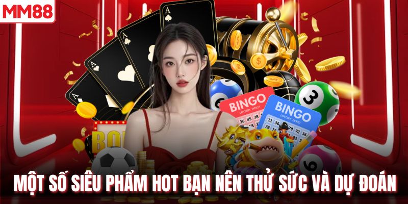 Một số siêu phẩm hot bạn nên thử sức và dự đoán