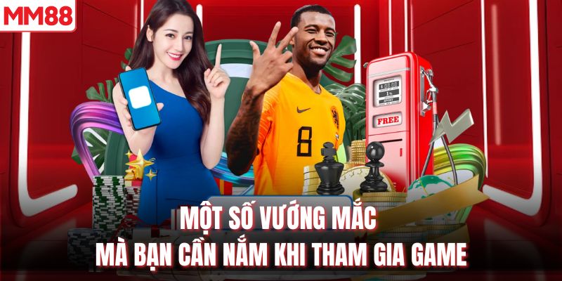 Một số vướng mắc mà bạn cần nắm khi tham gia game