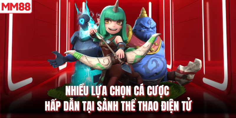 Nhiều lựa chọn cá cược hấp dẫn tại sảnh thể thao điện tử