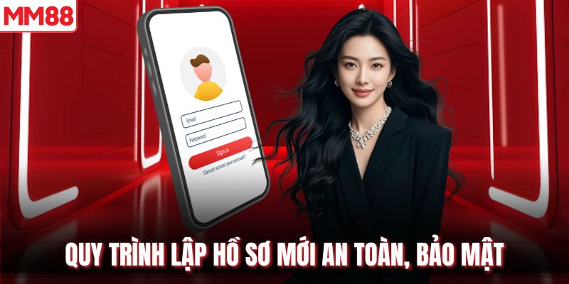 Quy trình lập hồ sơ mới an toàn, bảo mật
