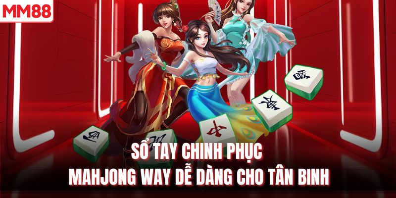 Sổ tay chinh phục Mahjong Way dễ dàng cho tân binh