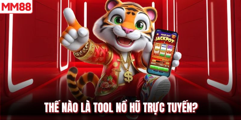 Thế nào là tool nổ hũ trực tuyến?