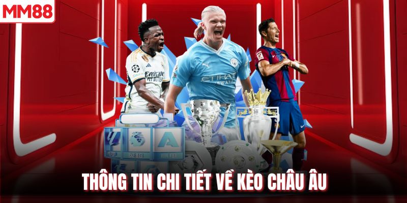 Thông tin chi tiết về kèo Châu Âu