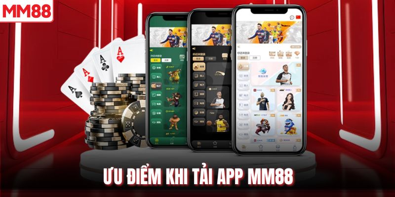 Ưu điểm khi tải app MM88